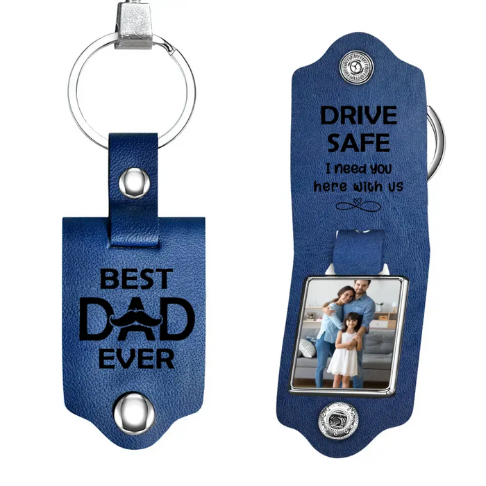 Best Dad Ever Drive Safe I Need You Here With Us -  Personalized Photo Gifts Custom Leather Keychain, Gifts For Dad,  Father's Day Gift