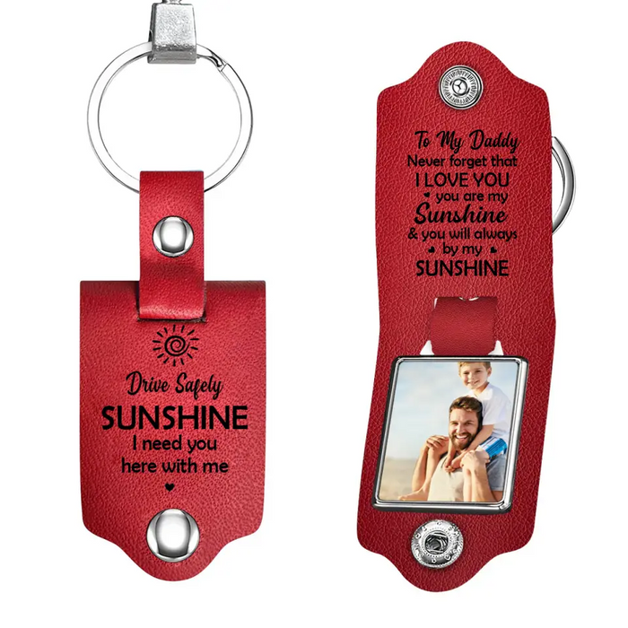 Drive Safe Sunshine I Need You Here With Me -  Personalized Photo Gifts Custom Leather Keychain, Gifts For Grandpa, Grandma, Dad, Mom, Family