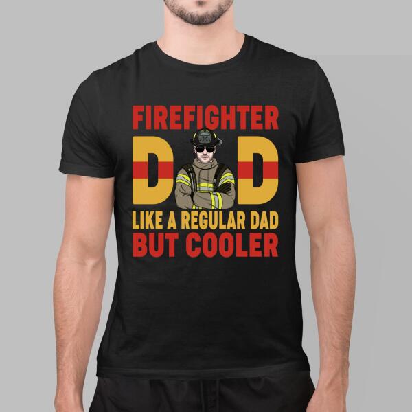 Firefighter Dad Like A Regular Dad But Cooler - Personalized Gifts Custom Firefighters Shirt For Dad, Firefighters