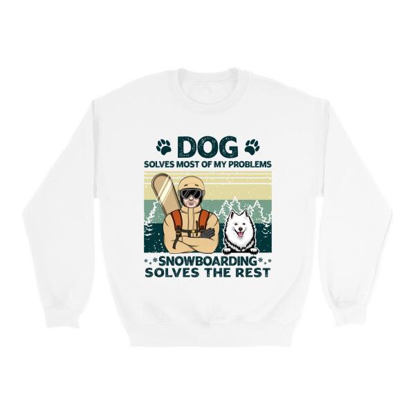 Personalized Shirt, Dogs Solve Most Of My Problem Snowboarding Solves The Rest, Snowboarding Man And Dog, Gift For Snowboarders And Dog Lovers