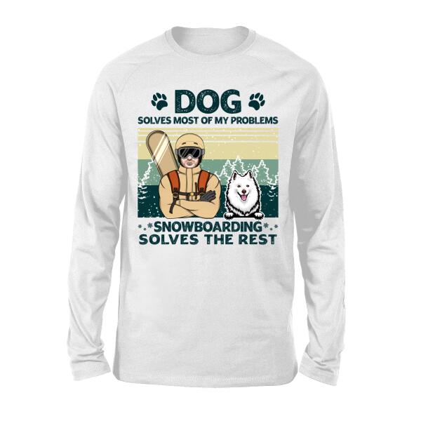 Personalized Shirt, Dogs Solve Most Of My Problem Snowboarding Solves The Rest, Snowboarding Man And Dog, Gift For Snowboarders And Dog Lovers