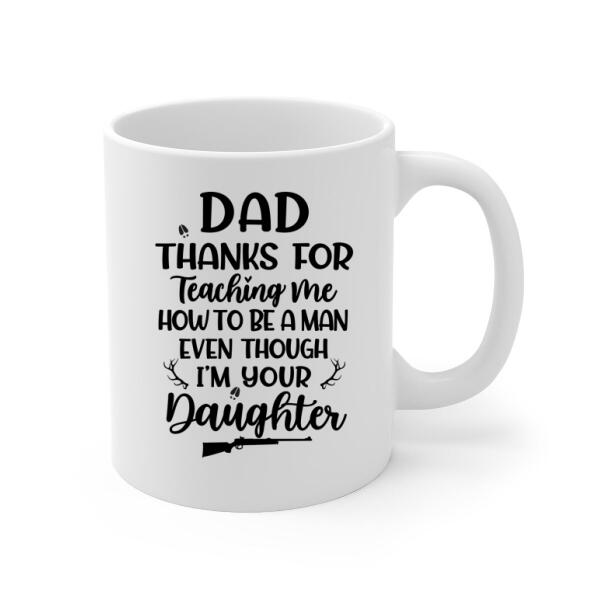 Personalized Mug, Thanks For Teaching Me How To Be A Man, Hunting Father And Daughter, Gift For Hunting Family, Father, Daughter