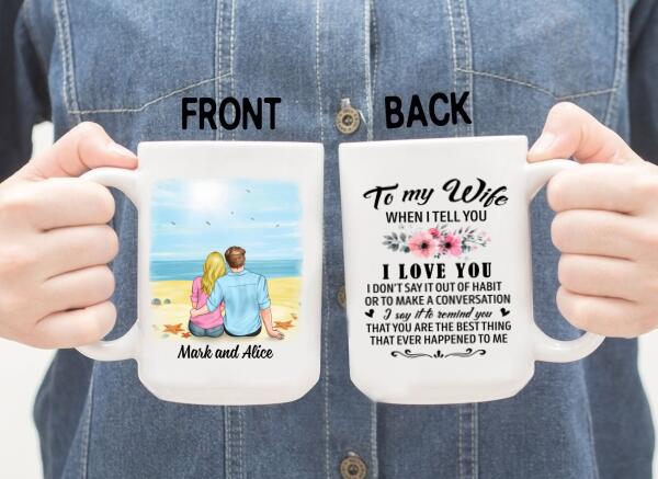 To My Wife When I Tell You I Love You - Personalized Mug For Couples, Him, Her