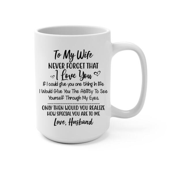 To My Wife Never Forget That I Love You - Personalized Mug For Couples, Her