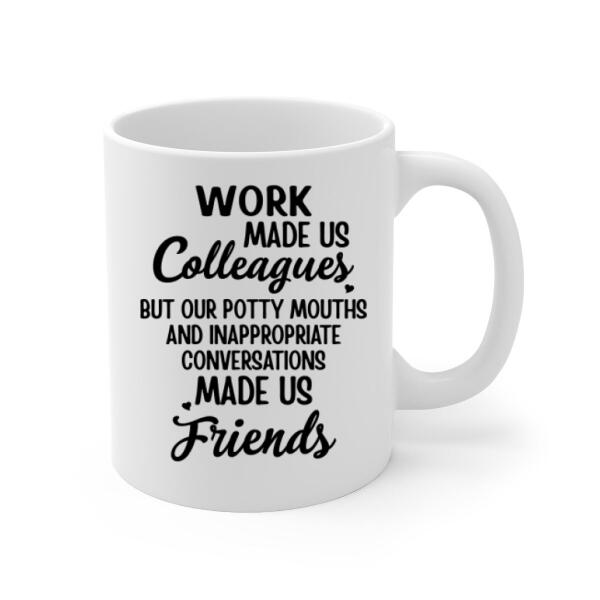 Work Made Us Colleagues - Personalized Mug For Coworkers, Friends, Nurse