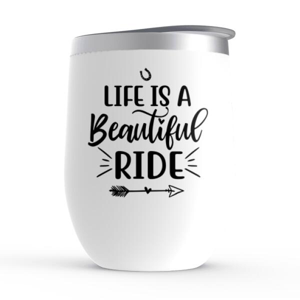 Life Is A Beautiful Ride - Personalized Wine Tumbler For Couples, For Friends, Horse Lovers