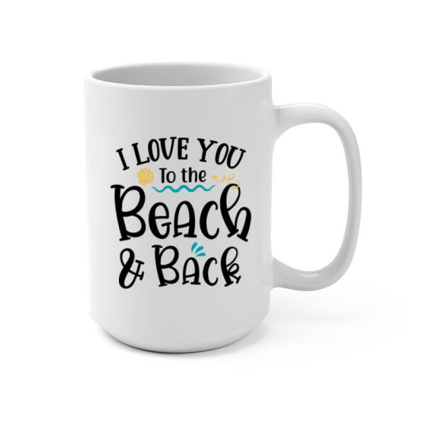 Couple at Beach I Love You to the Beach and Back - Personalized Mug For Him, For Her