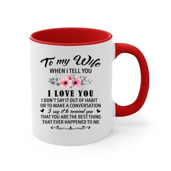 To My Wife When I Tell You I Love You - Personalized Mug For Couples, Him, Her