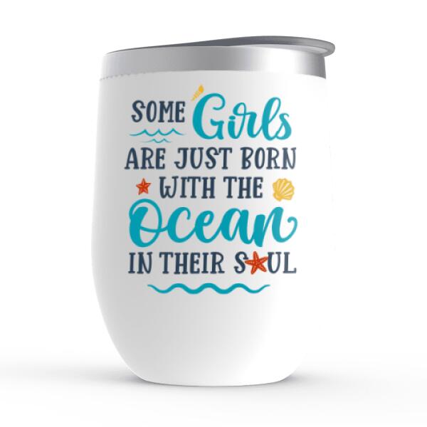Personalized Wine Tumbler, Up To 6 Girls, Gift For Best Friends, Sisters, Mermaid Besties, Some Girls Are Just Born With The Ocean In Their Soul