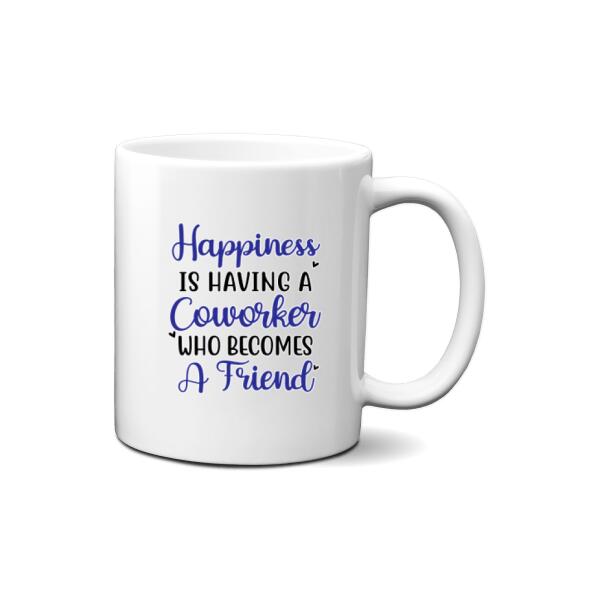 Happiness Is Having A Coworkers Who Becomes a Friends - Personalized Mug, For Coworkers