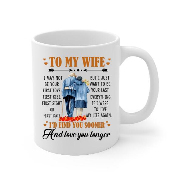 To My Wife I Just Want To Be Your Last Everything - Personalized Mug For Couples, Her