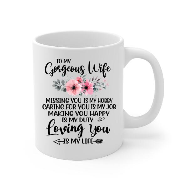 To My Gorgeous Wife Loving You Is My Life - Personalized Mug For Couples, Her