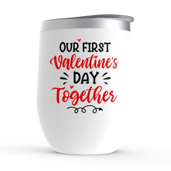 Our First Valentine's Day - Personalized Wine Tumbler For Couples, Dog Lovers, Cat Lovers
