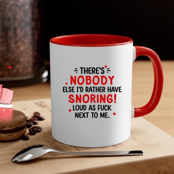 There's Nobody Else I'd Rather Have Snoring Loud - Personalized Mug For Couples, Him, Her