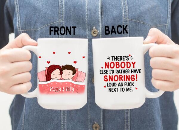 There's Nobody Else I'd Rather Have Snoring Loud - Personalized Mug For Couples, Him, Her