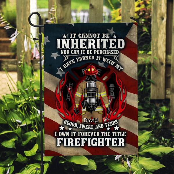 It Cannot Be Inherited Nor Can It Be Purchased - Personalized Garden Flag For Him, Her, Firefighter