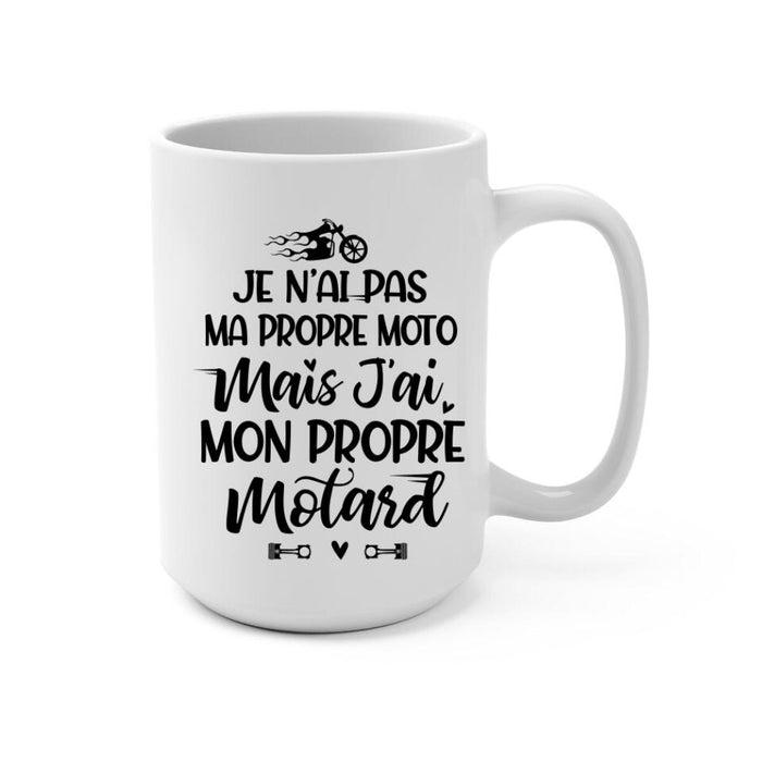 Je N’ai Pas Ma Propre Moto Mais J’ai Mon Propre Motard - Personalized Mug For Him, Her, Motorcycle Lovers