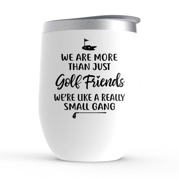 Up To 4 Chibi We're More Than Just Golf Friends - Personalized Wine Tumbler For Her, Friends, Golf