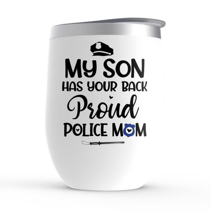 My Son Has Your Back - Proud Police Mom Personalized Gifts - Custom Wine Tumbler for Mom