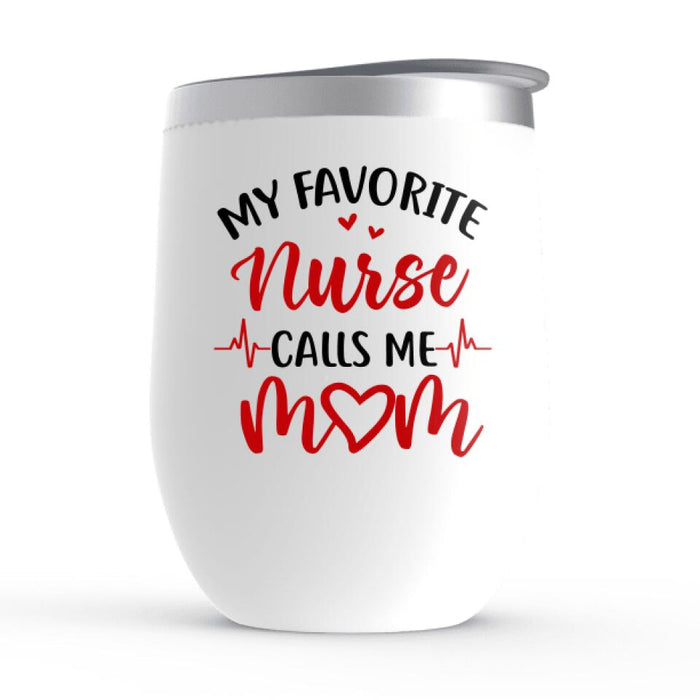 My Favorite Nurse Calls Me Mom - Personalized Gifts Custom Nurse Wine Tumbler for Mom, Nurse Gifts