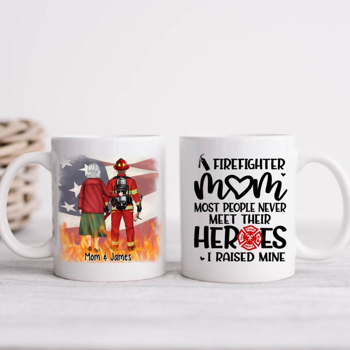 Most People Never Meet Their Heroes I Raised Mine - Personalized Mug For Mom, Firefighter
