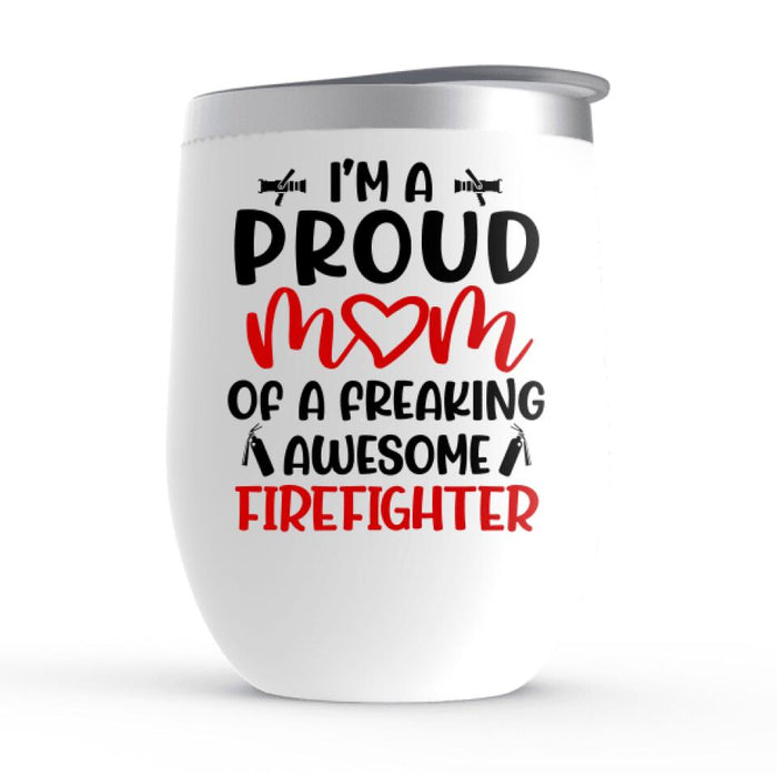 I'm a Proud Mom of a Firefighter - Personalized Gifts Custom Firefighter Wine Tumbler for Mom, Firefighter Gifts
