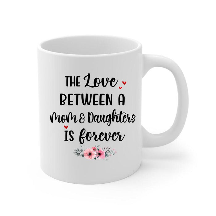 Up To 3 Daughters The Love Between A Mom And Daughters - Personalized Mug For Her, Mom, Daughter