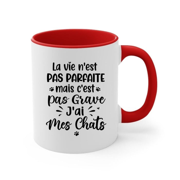 La Vie N'est Pas Parfaite Mais C'est Pas Grave J'ai Mes Chats - Personalized Mug For Him, Her, Cat Lovers