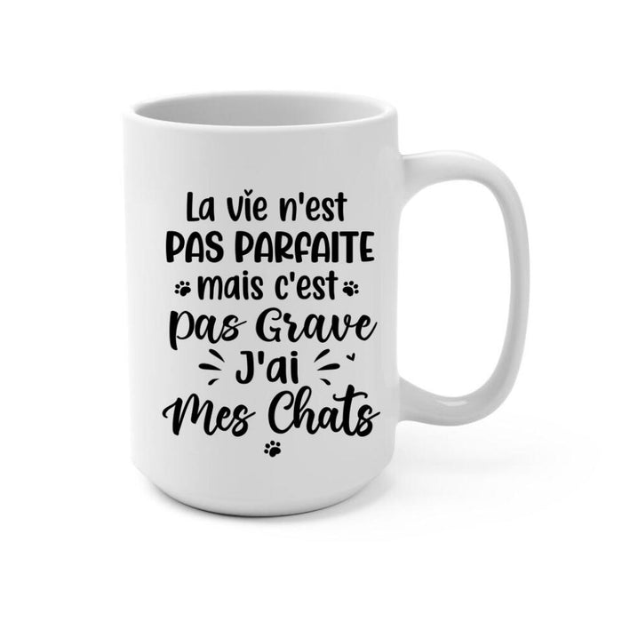 La Vie N'est Pas Parfaite Mais C'est Pas Grave J'ai Mes Chats - Personalized Mug For Him, Her, Cat Lovers