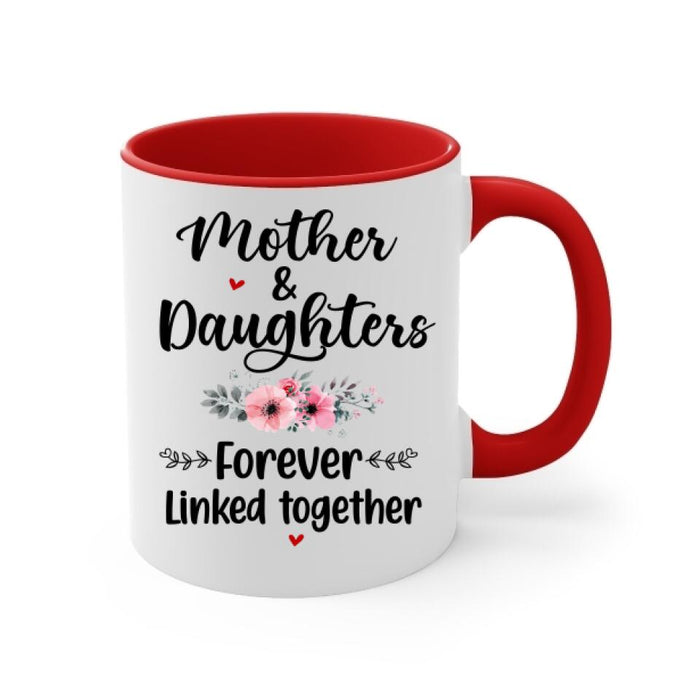 Up To 4 Daughters Mother And Daughters Forever Linked Together - Personalized Mug For Mom, Daughters