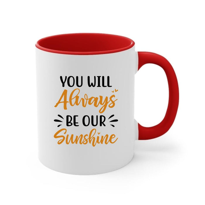 You Will Always Be Our Sunshine - Personalized Mug For Mom, Daughters, Mother's Day