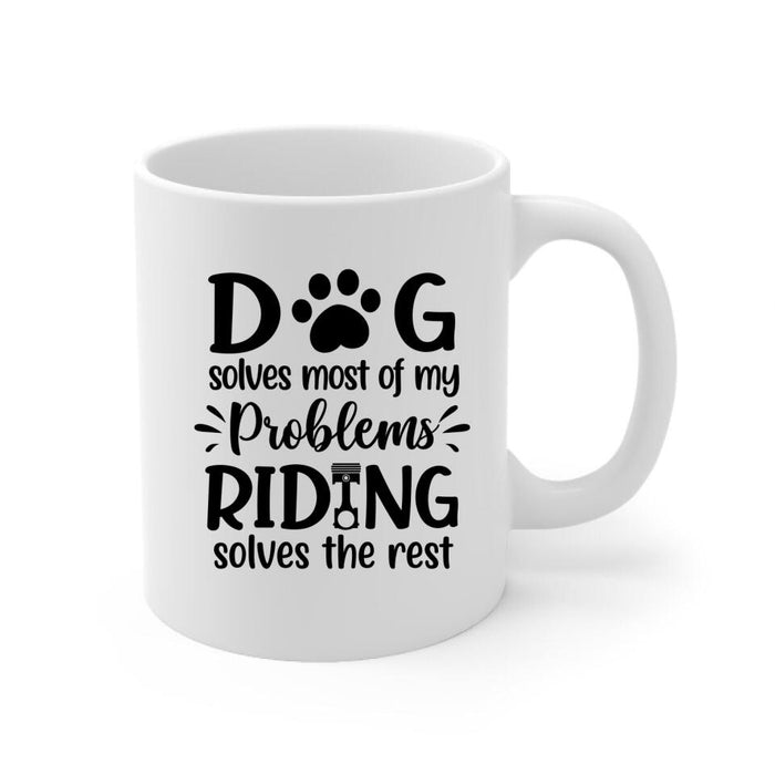 Dog Solves Most Of My Problems Riding Solves The Rest - Personalized Mug For Him, Dog Lovers, Motorcycle Lovers