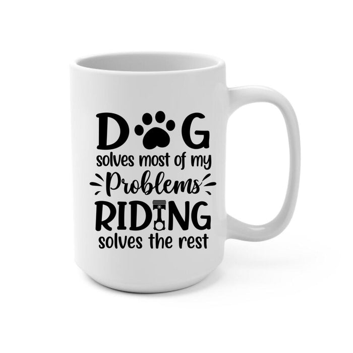 Dog Solves Most Of My Problems Riding Solves The Rest - Personalized Mug For Her, Dog Lovers, Motorcycle Lovers