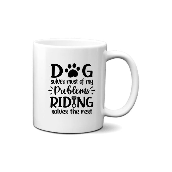 Dog Solves Most Of My Problems Riding Solves The Rest - Personalized Mug For Her, Dog Lovers, Motorcycle Lovers