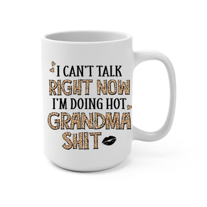 Up To 4 Kids I Can't Talk Right Now I'm Doing Hot Grandma Shit - Personalized Mug For Her, Grandma