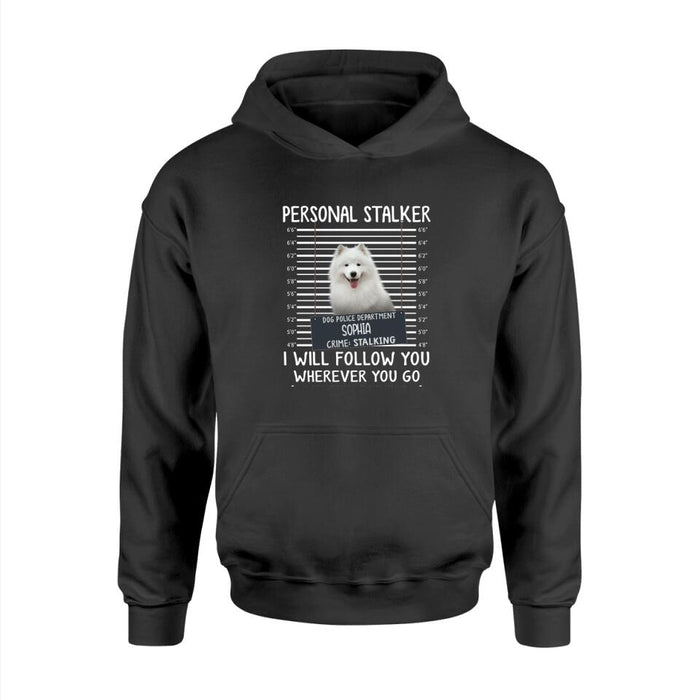Personal Stalker I Will Follow You Wherever You Go Bathroom Included - Personalized Shirt Dog Lovers Custom Photo Upload
