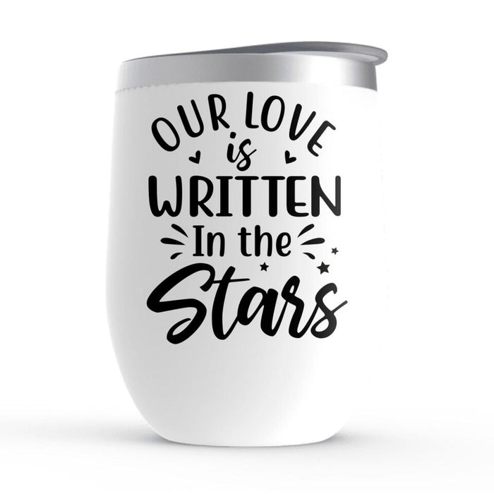 Our Love Is Written In The Stars - Personalized Wine Tumbler For Couples, Family, Astronomy Lovers