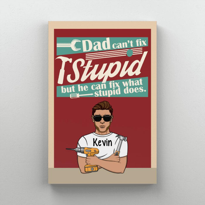 Dad Can't Fix Stupid But He Can Fix What Stupid Does - Personalized Gifts Custom Mechanic Canvas for Dad