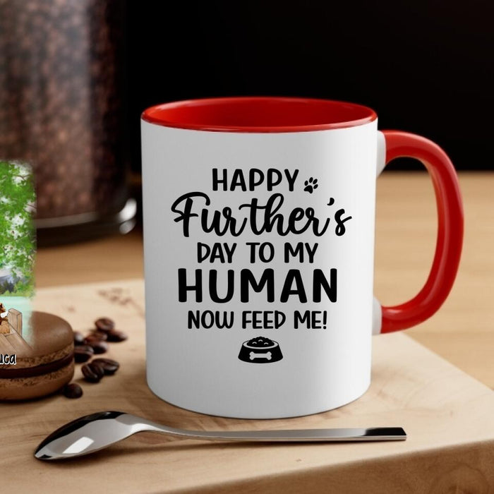 Up To 4 Dogs Happy Further's Day To My Human Now Feed Me - Personalized Mug For Dog Dad, Father's Day