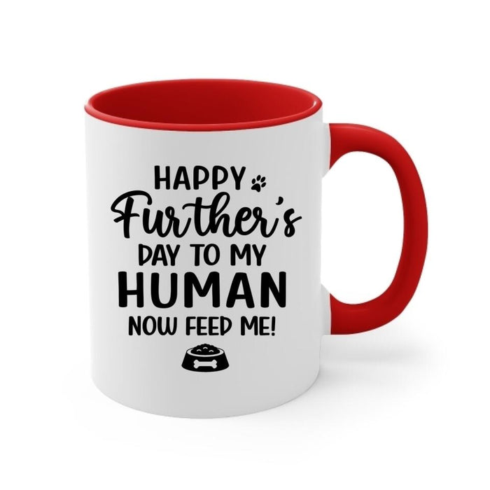 Up To 4 Dogs Happy Further's Day To My Human Now Feed Me - Personalized Mug For Dog Dad, Father's Day