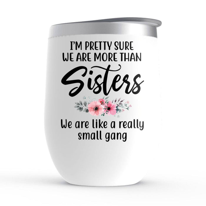 We Are Like A Really Small Gang - Personalized Wine Tumbler For Friends, For Sister, Congratulations