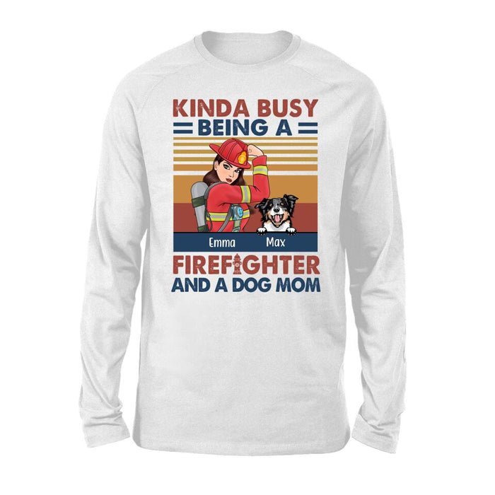Personalized Shirt, Kinda Busy Being A Firefighter And A Dog Mom, Gift For Firefighters And Dog Lovers