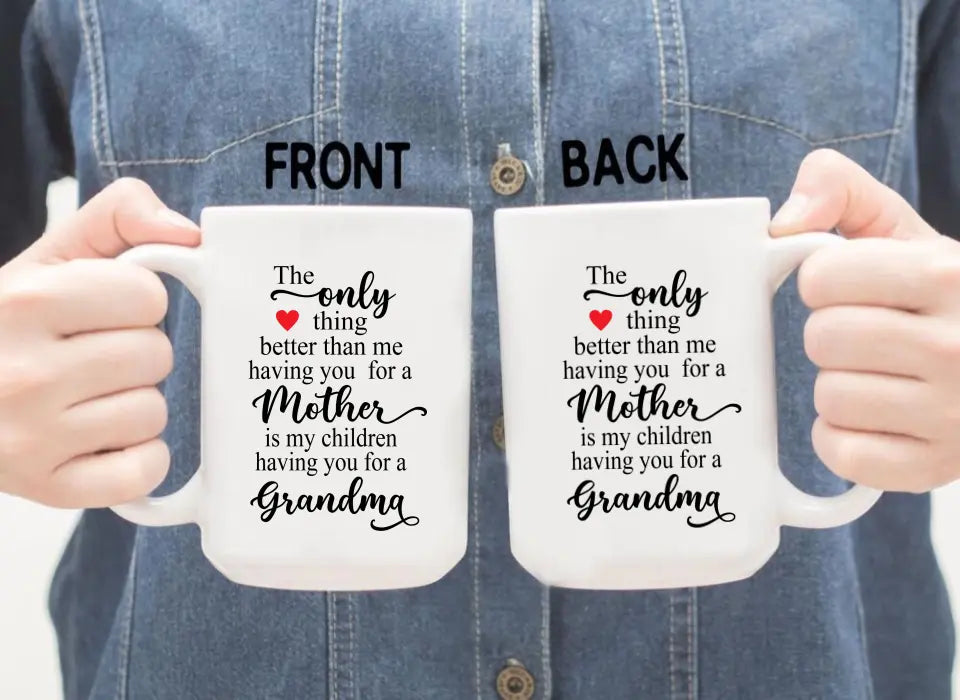 The Only Thing Better Than Having You For A Mother, Grandma - Mother's Day Gifts, Mug for Mom