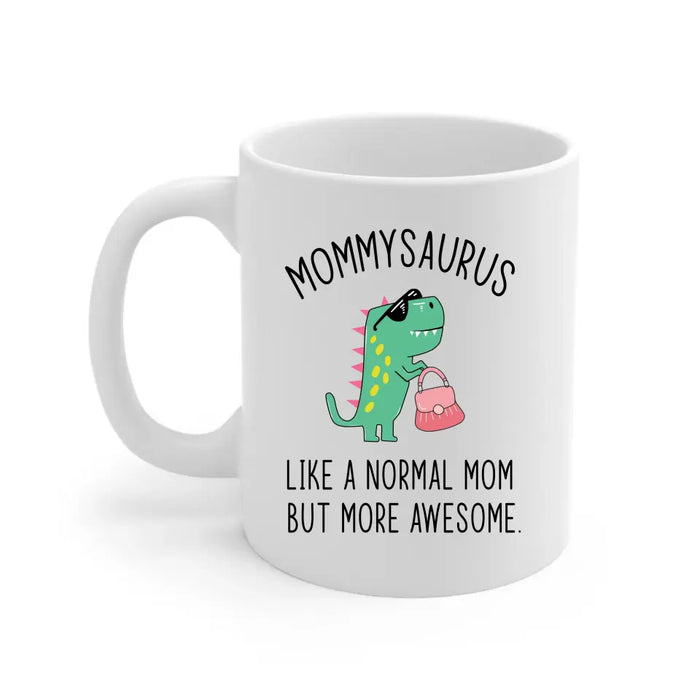 Mommy Saurus Like a Normal Mom but More Awesome, Mother's Day Gifts, Funny Mug for Mom