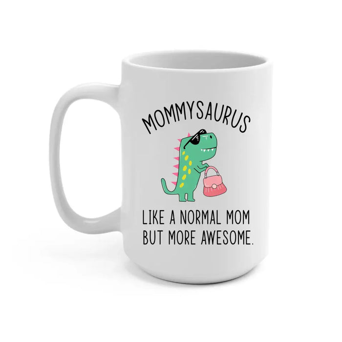 Mommy Saurus Like a Normal Mom but More Awesome, Mother's Day Gifts, Funny Mug for Mom