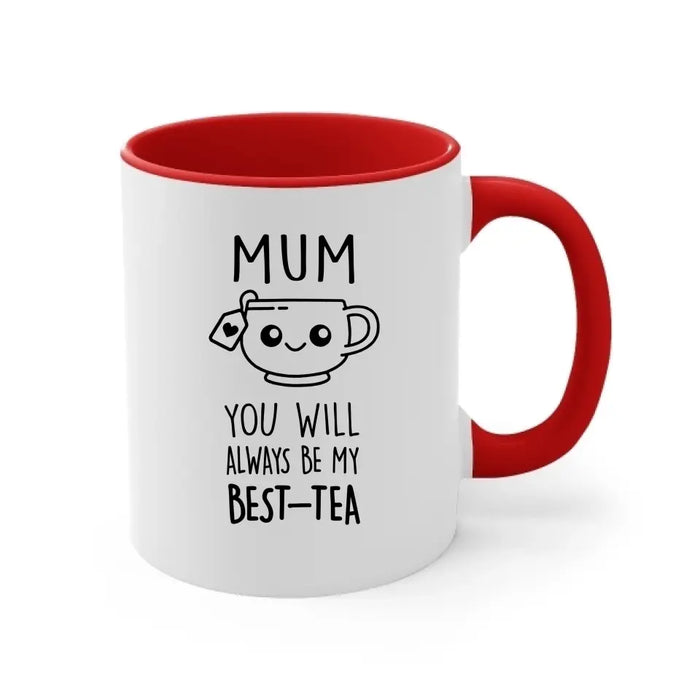 Mom You Will Always Be My Best-Tea, Mother's Day Gifts, Funny Mug for Mom