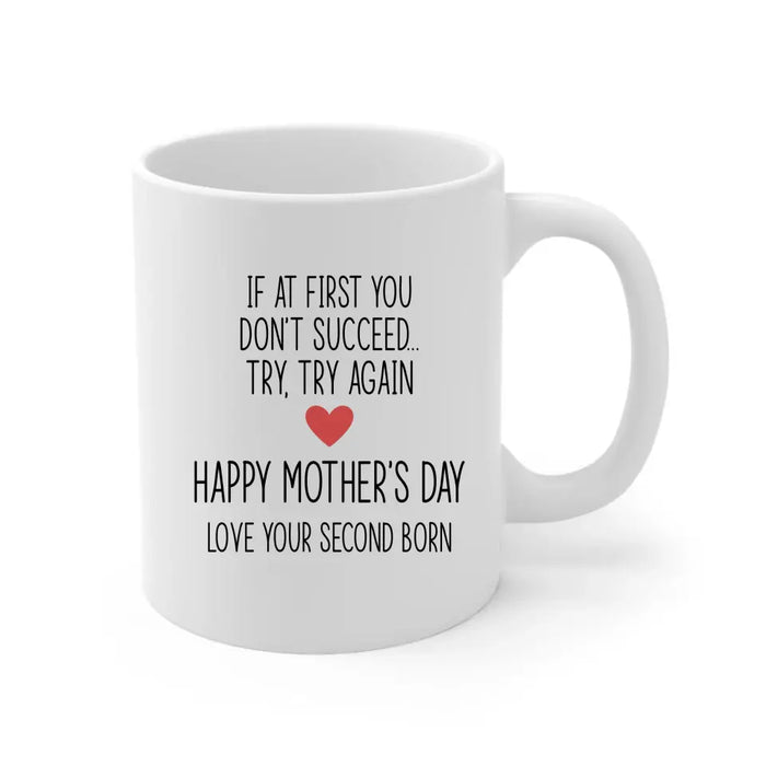 If at First You Don't Succeed, Try, Try Again - Mother's Day Gifts, Mug for Mom