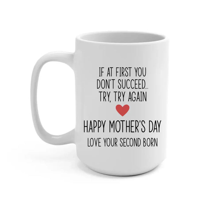 If at First You Don't Succeed, Try, Try Again - Mother's Day Gifts, Mug for Mom