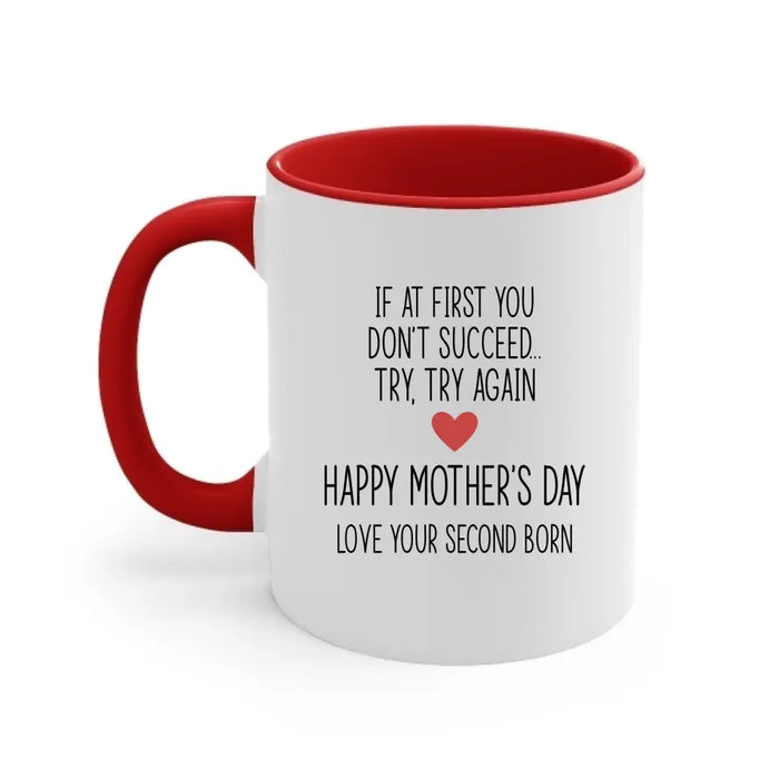 If at First You Don't Succeed, Try, Try Again - Mother's Day Gifts, Mug for Mom