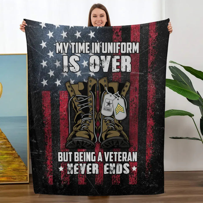 Personalized Blanket, My Time In Uniform Is Over But Being A Veteran Never Ends, Gifts For Veterans